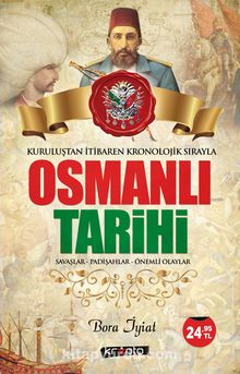 Kuruluştan İtibaren Kronolojik Sırayla Osmanlı Tarihi & Savaşlar - Padişahlar - Önemli Olaylar - Bora İyiat