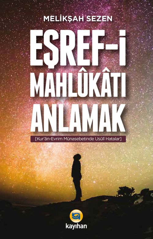 Eşref-i Mahlukatı Anlamak & Kur'an-Evrim Münasebetinde Usuli Hatalar