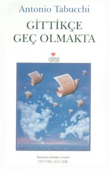 Gittikçe Geç Olmakta - Antonio Tabucchi