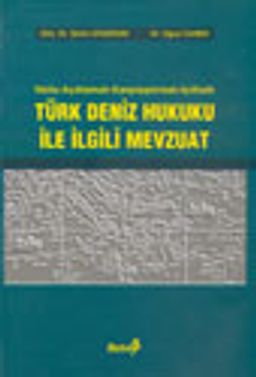 Türk Deniz Hukuku ile İlgili Mevzuat / Notlu-Açıklamalı-Karşılaştırmalı-İçtihatlı