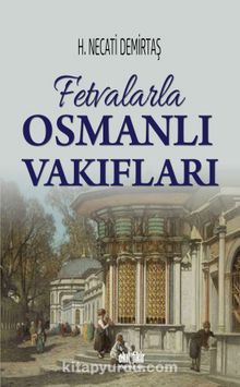 Fetvalarla Osmanlı Vakıfları - H. Necati Demirtaş