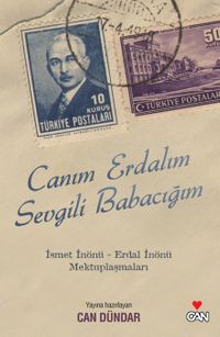 Canım Erdalım Sevgili Babacığım & İsmet İnönü - Erdal İnönü Mektuplaşmaları