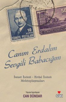 Canım Erdalım Sevgili Babacığım & İsmet İnönü - Erdal İnönü Mektuplaşmaları