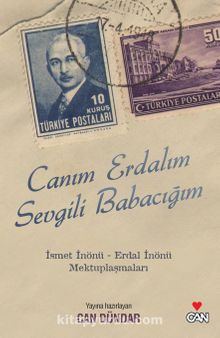 Canım Erdalım Sevgili Babacığım & İsmet İnönü - Erdal İnönü Mektuplaşmaları - Bilinmeyen Yazar