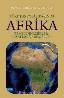 Türk Dış Politikasında Afrika: Temel Dinamikler, Fırsatlar ve Engeller