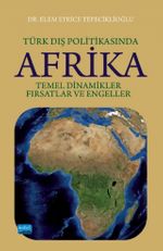 Türk Dış Politikasında Afrika: Temel Dinamikler, Fırsatlar ve Engeller