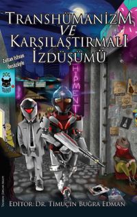 Transhümanizm ve Karşılaştırmalı İzdüşümü