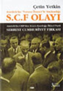 Atatürk'ün "Vatana İhanet"le Suçlandığı S.C.F Olayı Atatürk'ün CHP'den Sonra Kurduğu İkinci Parti Serbest Cumhuriyet Fırkası