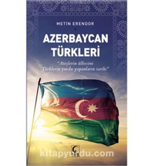 Azerbaycan Türkleri & Ateşlerin Ülkesini Türklerin Yurdu Yapanların Tarihi