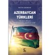 Azerbaycan T&uuml;rkleri & Ateşlerin &Uuml;lkesini T&uuml;rklerin Yurdu Yapanların Tarihi