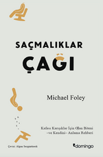 Saçmalıklar Çağı & Modern Hayat Neden Mutlu Olmayı Zorlaştırıyor?