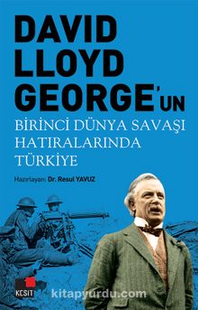 David Llyoyd George’un  Birinci Dünya Savaşı Hatıralarında Türkiye - Resul Yavuz