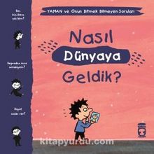Nasıl Dünyaya Geldik? / Yaman ve Onun Bitmek Bilmeyen Soruları - Gwenaelle Boulet