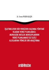 İşletmelerde Bir Vergiden Kaçınma Yöntemi Olarak Vergi Planlaması: Muhasebe Meslek Mensuplarının Vergi Planlaması ile İlgili Algılarına Yönelik Bir Araştırma