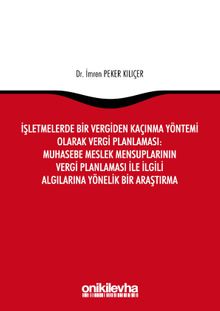 İşletmelerde Bir Vergiden Kaçınma Yöntemi Olarak Vergi Planlaması: Muhasebe Meslek Mensuplarının Vergi Planlaması ile İlgili Algılarına Yönelik Bir Araştırma