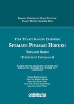 Türk Ticaret Kanunu Ekseninde Sermaye Piyasası Hukuku Toplantı Serisi (Tebliğler ve Tartışmalar)