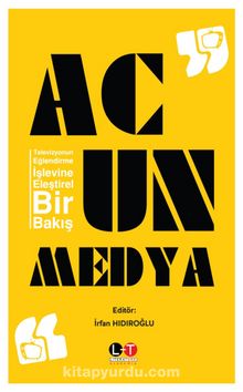 Acun Medya & Televizyonun Eğlendirme İşlevine Eleştirel Bir Bakış - İrfan Hıdıroğlu