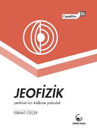 Jeofizik & Yerküre'nin Kalbine Yolculuk
