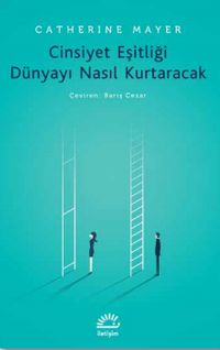 Cinsiyet Eşitliği Dünyayı Nasıl Kurtaracak