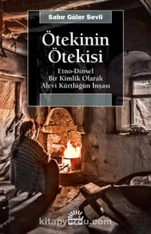 Ötekinin Ötekisi & Etno-Dinsel Bir Kimlik Olarak Alevi Kürtlüğün İnşası - Sabır Güler
