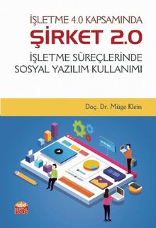 İşletme 4.0 Kapsamında Şirket 2.0 - İşletme Süreçlerinde Sosyal Yazılım Kullanımı