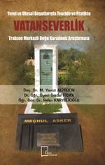 Yerel ve Ulusal Boyutlarıyla Teoride ve Pratikte Vatanseverlik & Trabzon Merkezli Doğu Karadeniz Araştırması