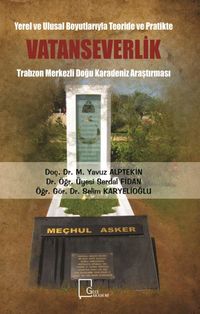 Yerel ve Ulusal Boyutlarıyla Teoride ve Pratikte Vatanseverlik & Trabzon Merkezli Doğu Karadeniz Araştırması