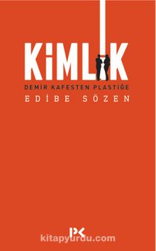 Kimlik & Demir Kafesten Plastiğe - Edibe Sözen