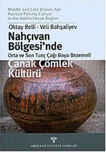 Nahçıvan Bölgesi'nde Çanak Çömlek Kültürü & Orta ve Son Tunç Çağı Boya Bezemeleri