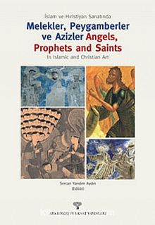 İslam ve Hristiyan Sanatında Melekler, Peygamberler ve Azizler &  Angels, Prophets and Saints In Islamic and Christian Art