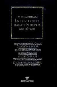In Memoriam İ.Metin Akyurt Bahattin Devam Anı Kitabı & Eski Yakındoğu Kültürü Üzerine İncelemeler