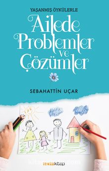 Yaşanmış Öykülerle Ailede Problemler ve Çözümler - Sebahattin Uçar