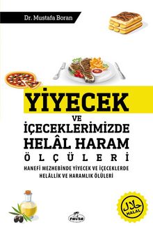 Yiyecek ve İçeceklerimizde Helal Haram Ölçüleri  Hanefi Mezhebinde Yiyecek Ve İçeceklerde Helallik ve Haramlık Ölçüleri - Dr. Mustafa Boran