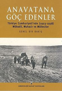 Anavatana Göç Edenler & Türkiye Cumhuriyeti'nde (1923-1938) Mübadil, Muhacir ve Mülteciler