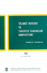 Ticaret Hukuku ve Yargıtay Kararları Sempozyumu & Bildiriler Tartışmalar VII (11-12 Mayıs 1990)