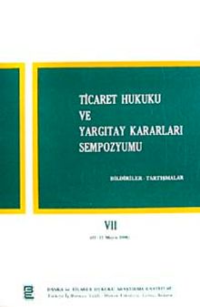 Ticaret Hukuku ve Yargıtay Kararları Sempozyumu & Bildiriler Tartışmalar VII (11-12 Mayıs 1990)
