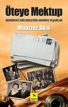 Öteye Mektup & Demokrasi Mücadelesine Adanmış Yaşamlar - Muazzez Akın