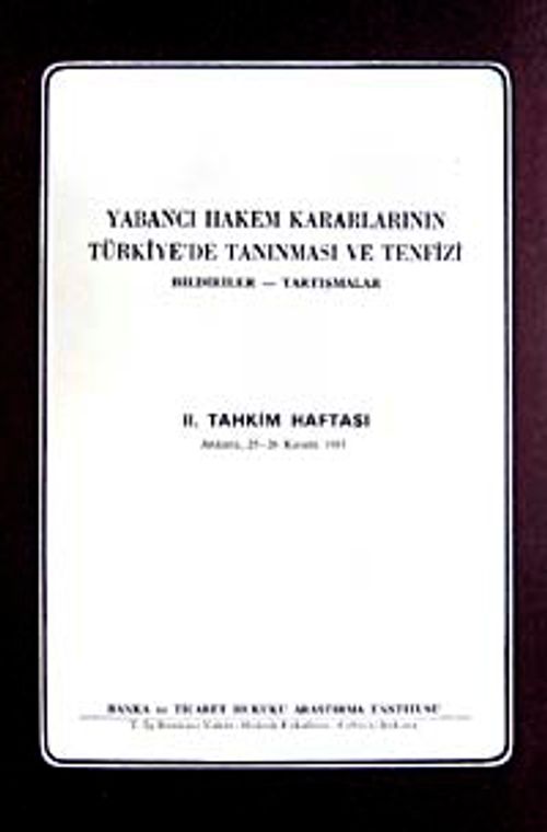 Yabancı Hekem Kararlarının Türkiye'de Tanınması ve Tenfizi & Bildiriler-Tartışmalar II. Tahkim Haftası Ankara 25-26 Kasım 1983
