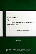 Özel Hukuk ve Anayasa Mahkemesi kararları Sempozyumu & Bildiriler-Tartışmalar-1 11 mayıs 2001