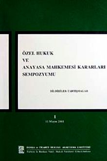Özel Hukuk ve Anayasa Mahkemesi kararları Sempozyumu & Bildiriler-Tartışmalar-1 11 mayıs 2001