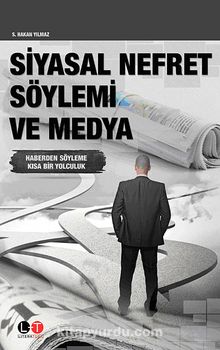 Siyasal Nefret Söylemi ve Medya & Haberden Söyleme Kısa Bir Yolculuk - Bilinmeyen Yazar