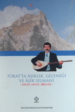 Tokat'ta Aşıklık Geleneği ve Aşık Selmani & Hayatı, Sanatı, Şiirleri