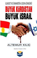 Büyük Kürdistan Büyük İsrail & Gaflet ve İhanetin Uzun Öyküsü
