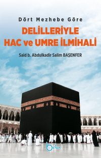 Dört Mezhebe Göre Delilleriyle Hac ve Umre İlmihali