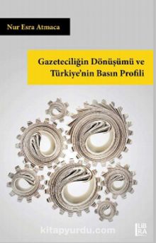 Gazeteciliğin Dönüşümü ve Türkiye’nin Basın Profili - Nur Esra Atmaca