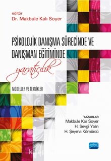 Psikolojik Danışma Sürecinde ve Danışman Eğitiminde Yaratıcılık & Modeller ve Teknikler - Kolektif