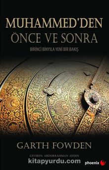 Muhammed'den Önce ve Sonra & Birinci Binyıla Yeni Bir Bakış - Garth Fowden