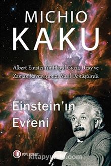 Einstein'ın Evreni & Albert Einstein'ın Hayal Gücü, Uzay ve Zaman Kavrayışımızı Nasıl Dönüştürdü