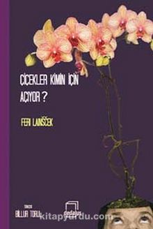 Çiçekler Kimin İçin Açıyor? - Feri Lainscek