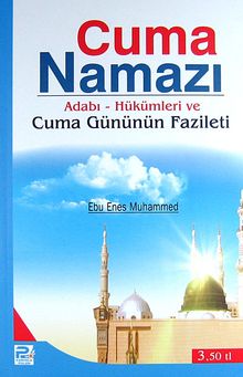Cuma Namazı / Adabı-Hükümleri ve Cuma Gününün Fazileti